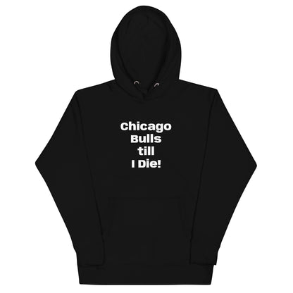 Chicago Bulls till I Die Unisex Hoodie