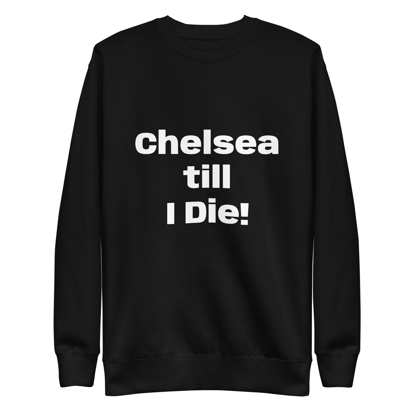 Chelsea till I Die Unisex Premium Sweatshirt