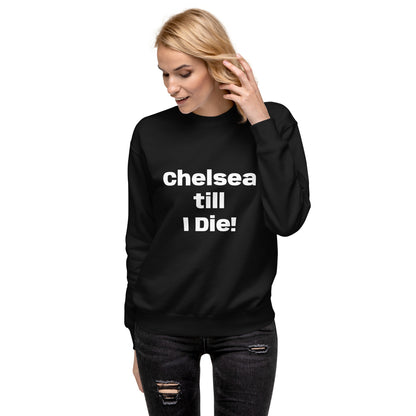 Chelsea till I Die Unisex Premium Sweatshirt