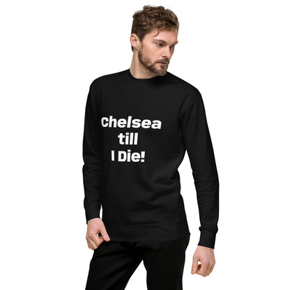 Chelsea till I Die Unisex Premium Sweatshirt